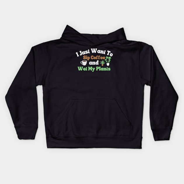 I Just Want To Sip Coffee And Wet My Plants Kids Hoodie by Illustradise